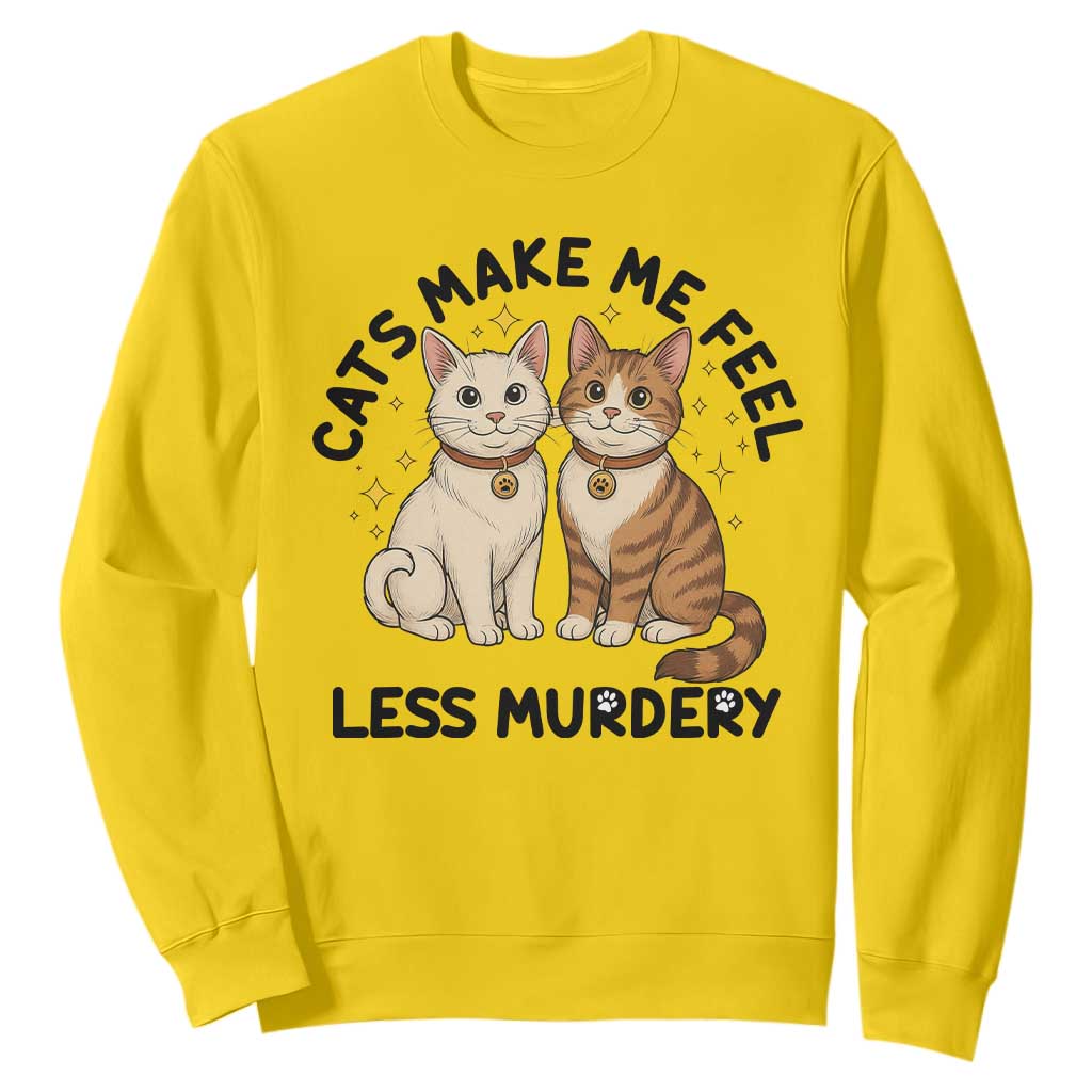 Sarcastic Cat Lover Sweatshirt Cats Make Me Feel Less Murdery TS12 Daisy Print Your Wear