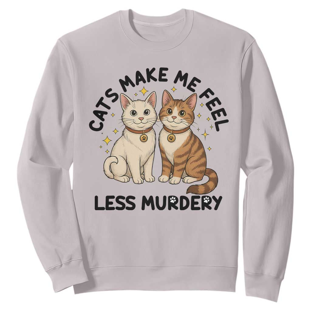 Sarcastic Cat Lover Sweatshirt Cats Make Me Feel Less Murdery TS12 Ice Gray Print Your Wear
