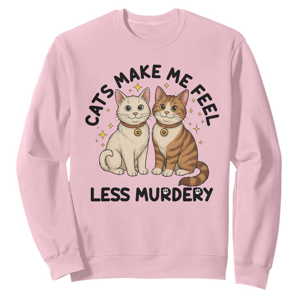 Sarcastic Cat Lover Sweatshirt Cats Make Me Feel Less Murdery TS12 Light Pink Print Your Wear