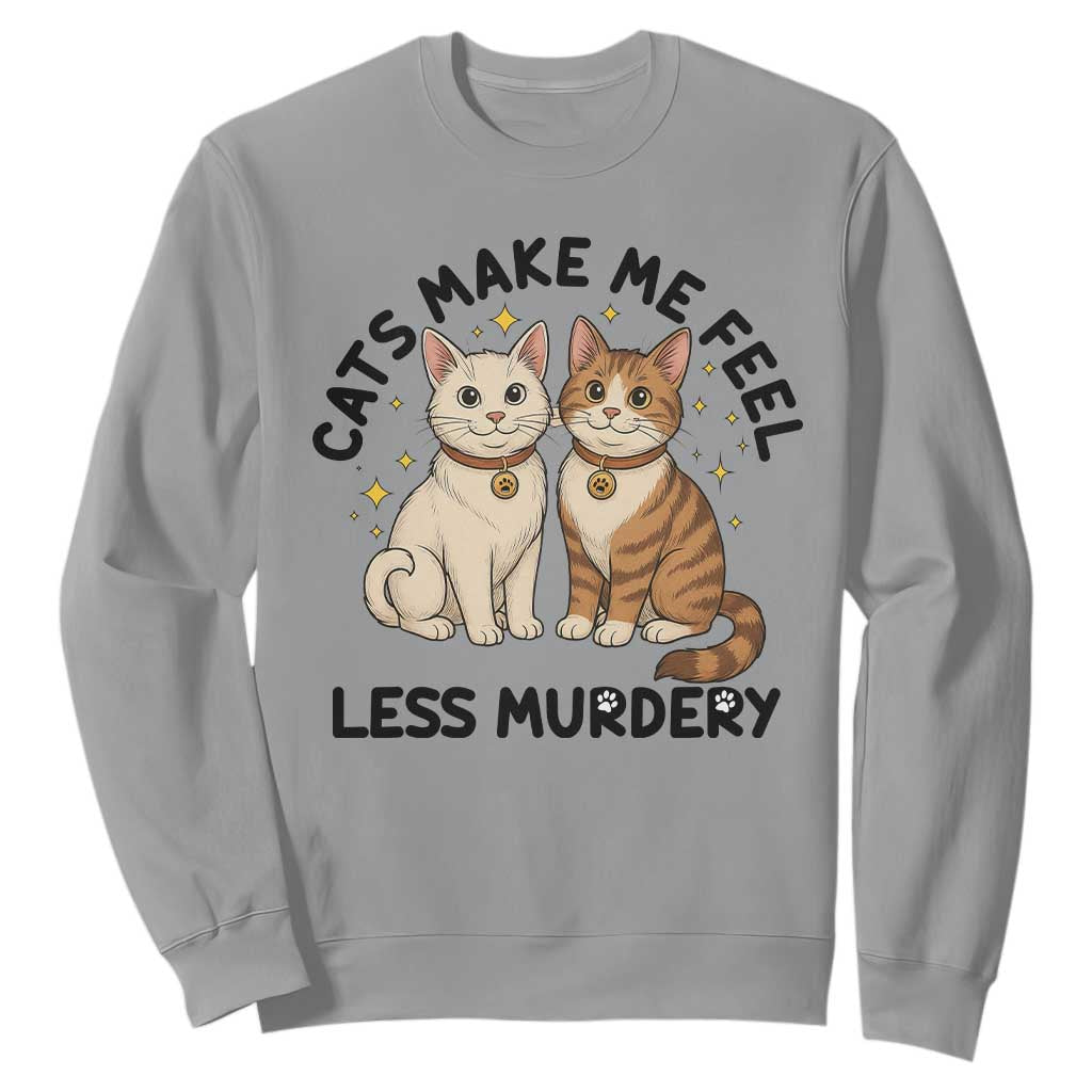 Sarcastic Cat Lover Sweatshirt Cats Make Me Feel Less Murdery TS12 Sport Gray Print Your Wear