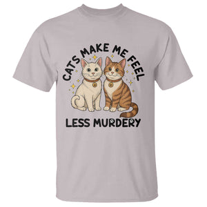 Sarcastic Cat Lover T Shirt Cats Make Me Feel Less Murdery TS12 Ice Gray Print Your Wear