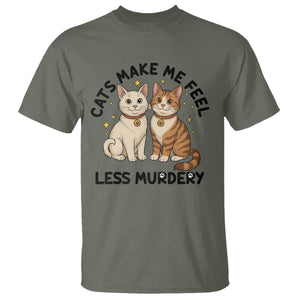 Sarcastic Cat Lover T Shirt Cats Make Me Feel Less Murdery TS12 Military Green Print Your Wear