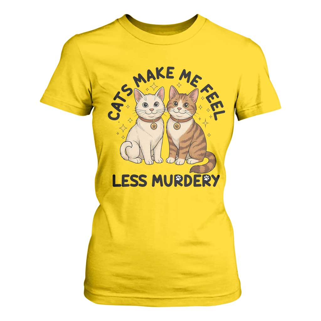 Sarcastic Cat Lover T Shirt For Women Cats Make Me Feel Less Murdery TS12 Daisy Print Your Wear