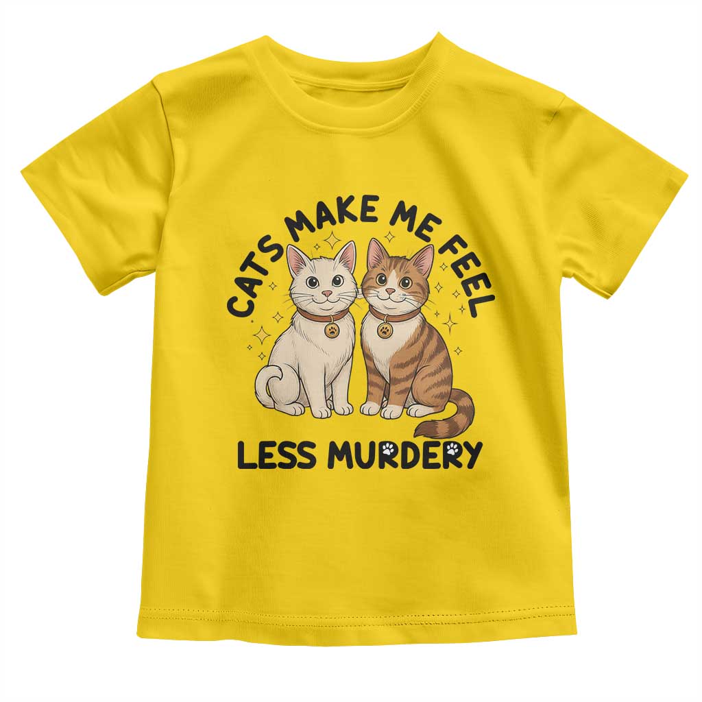 Sarcastic Cat Lover Toddler T Shirt Cats Make Me Feel Less Murdery TS12 Daisy Print Your Wear