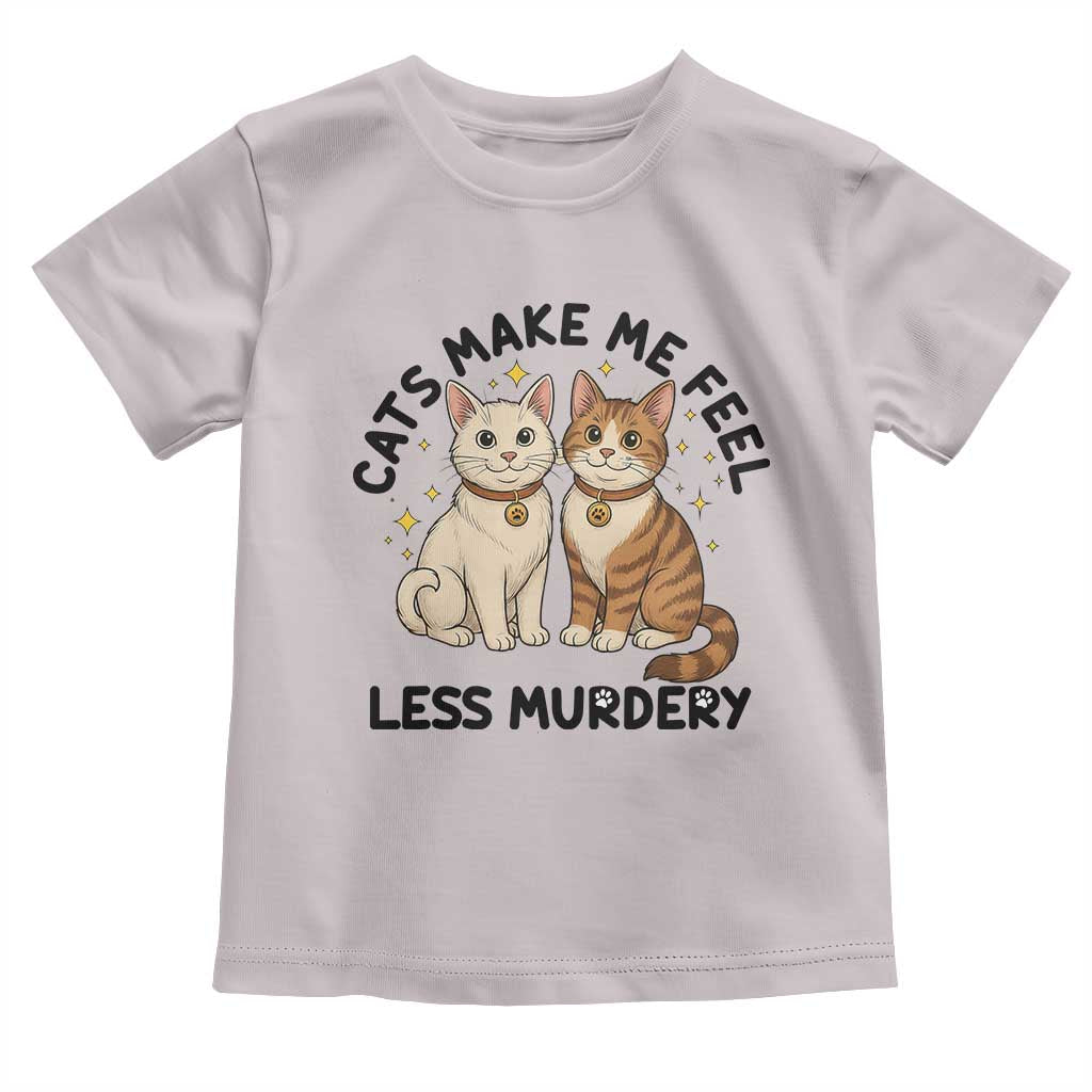 Sarcastic Cat Lover Toddler T Shirt Cats Make Me Feel Less Murdery TS12 Ice Gray Print Your Wear