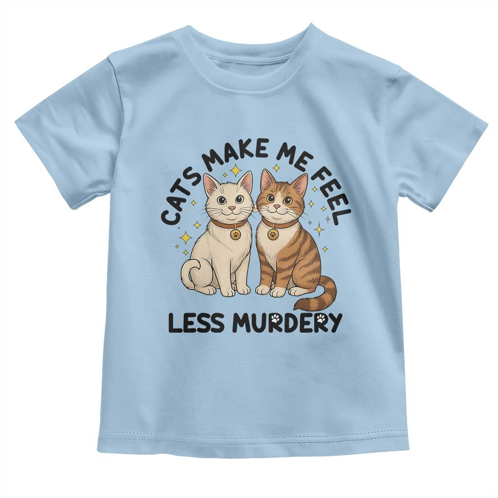 Sarcastic Cat Lover Toddler T Shirt Cats Make Me Feel Less Murdery TS12 Light Blue Print Your Wear