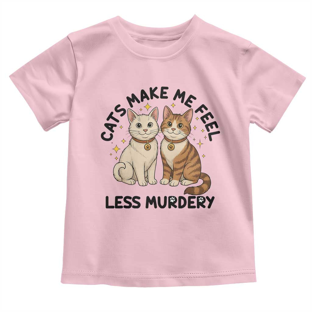 Sarcastic Cat Lover Toddler T Shirt Cats Make Me Feel Less Murdery TS12 Light Pink Print Your Wear