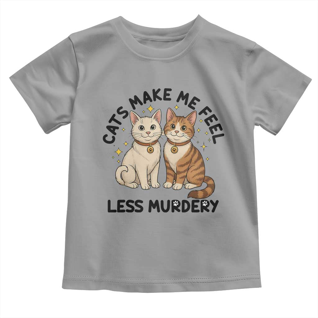 Sarcastic Cat Lover Toddler T Shirt Cats Make Me Feel Less Murdery TS12 Sport Gray Print Your Wear