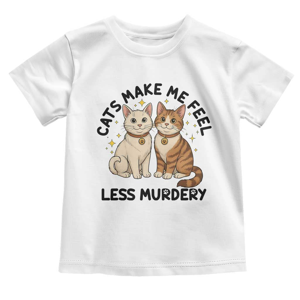 Sarcastic Cat Lover Toddler T Shirt Cats Make Me Feel Less Murdery TS12 White Print Your Wear