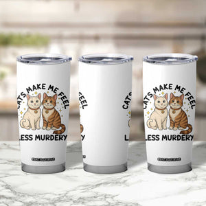 Sarcastic Cat Lover Tumbler Cup Cats Make Me Feel Less Murdery TS12 Print Your Wear
