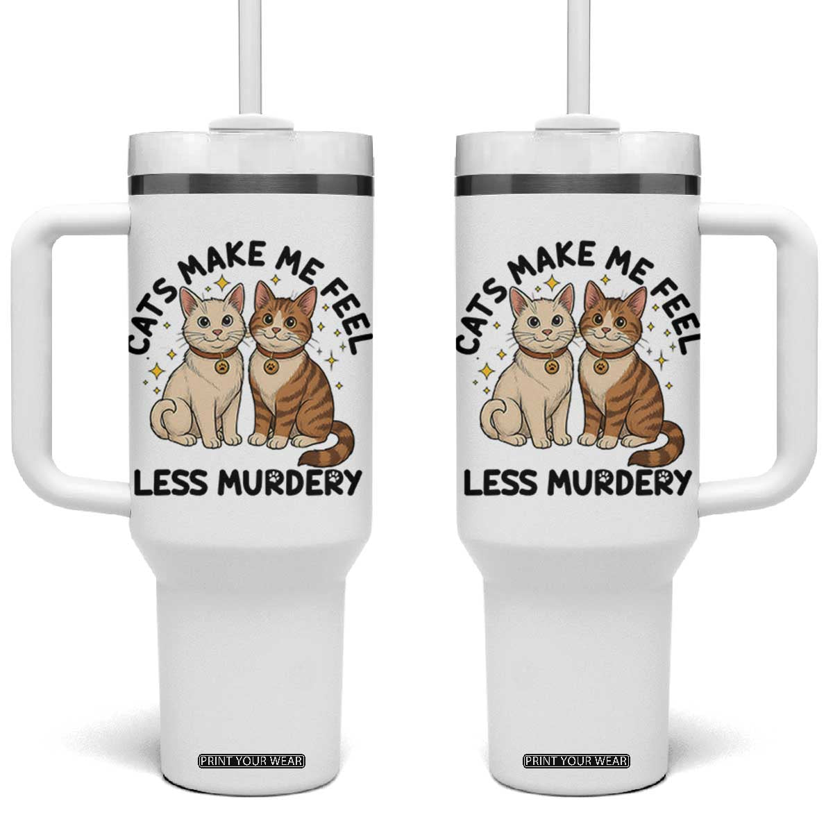 Sarcastic Cat Lover Tumbler With Handle Cats Make Me Feel Less Murdery TS12 One Size: 40 oz White Print Your Wear