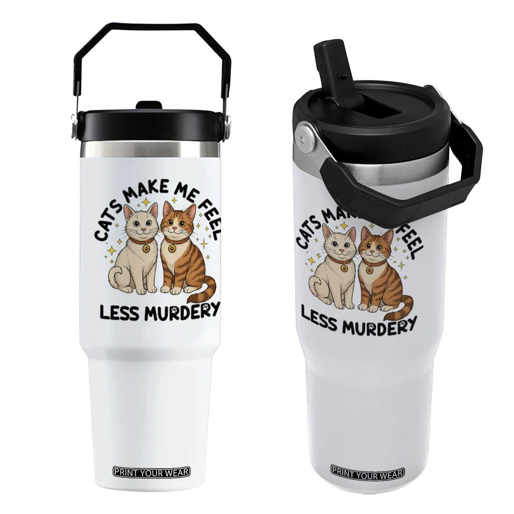 Sarcastic Cat Lover Flip Straw Tumbler Cats Make Me Feel Less Murdery TS12 One Size: 30 oz White Print Your Wear