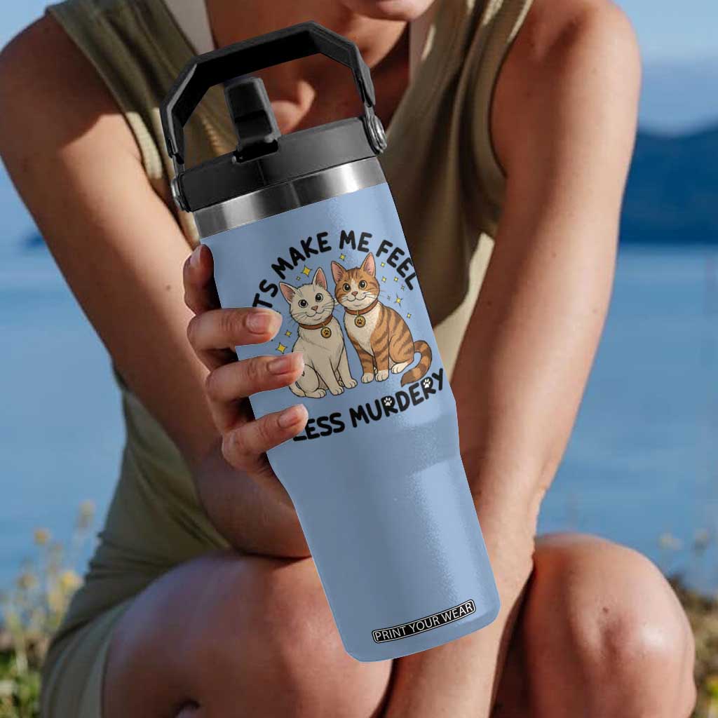 Sarcastic Cat Lover Flip Straw Tumbler Cats Make Me Feel Less Murdery TS12 One Size: 30 oz Light Blue Print Your Wear