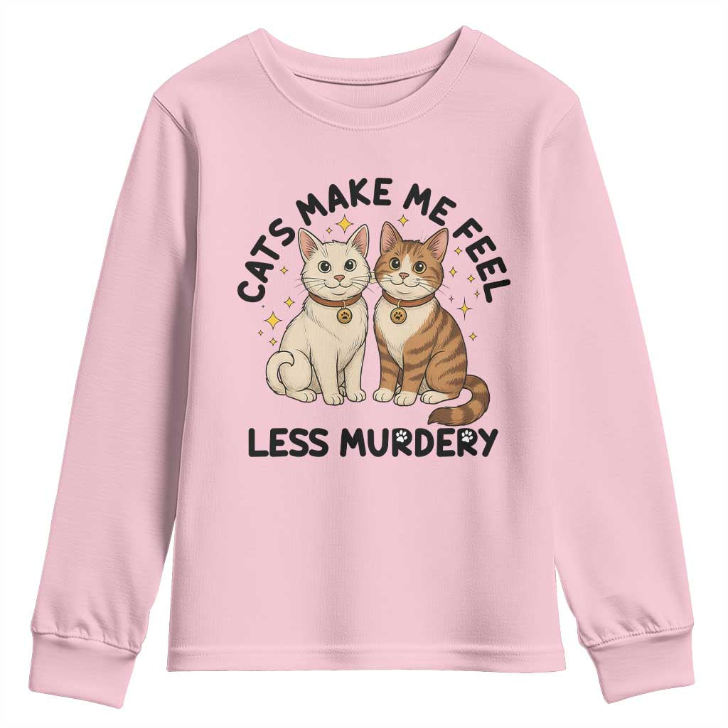 Sarcastic Cat Lover Youth Sweatshirt Cats Make Me Feel Less Murdery TS12 Light Pink Print Your Wear