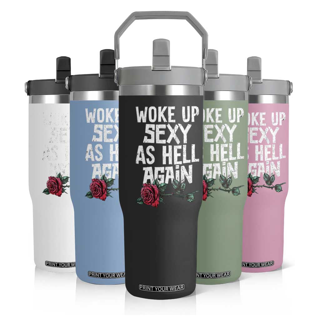 I Woke Up Sexy As Hell Again Flip Straw Tumbler Funny Women Quote TS12 Print Your Wear