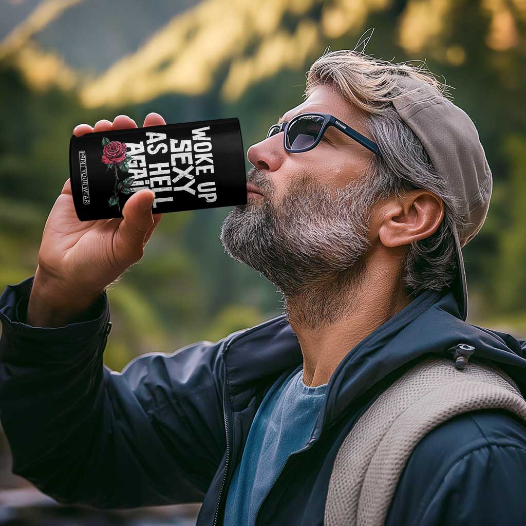 I Woke Up Sexy As Hell Again 4 in 1 Can Cooler Tumbler Funny Women Quote TS12 Print Your Wear