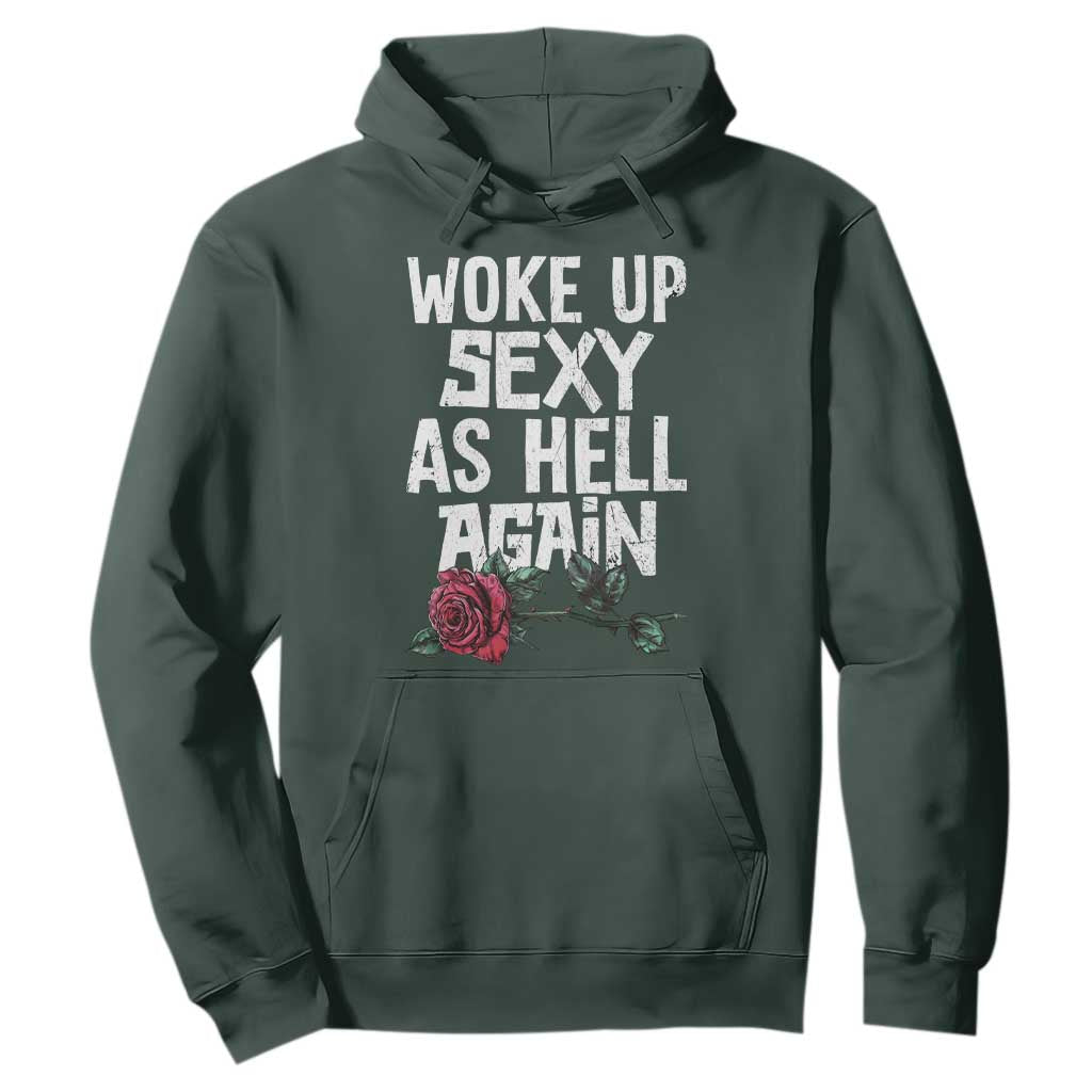 I Woke Up Sexy As Hell Again Hoodie Funny Women Quote TS12 Dark Forest Green Print Your Wear