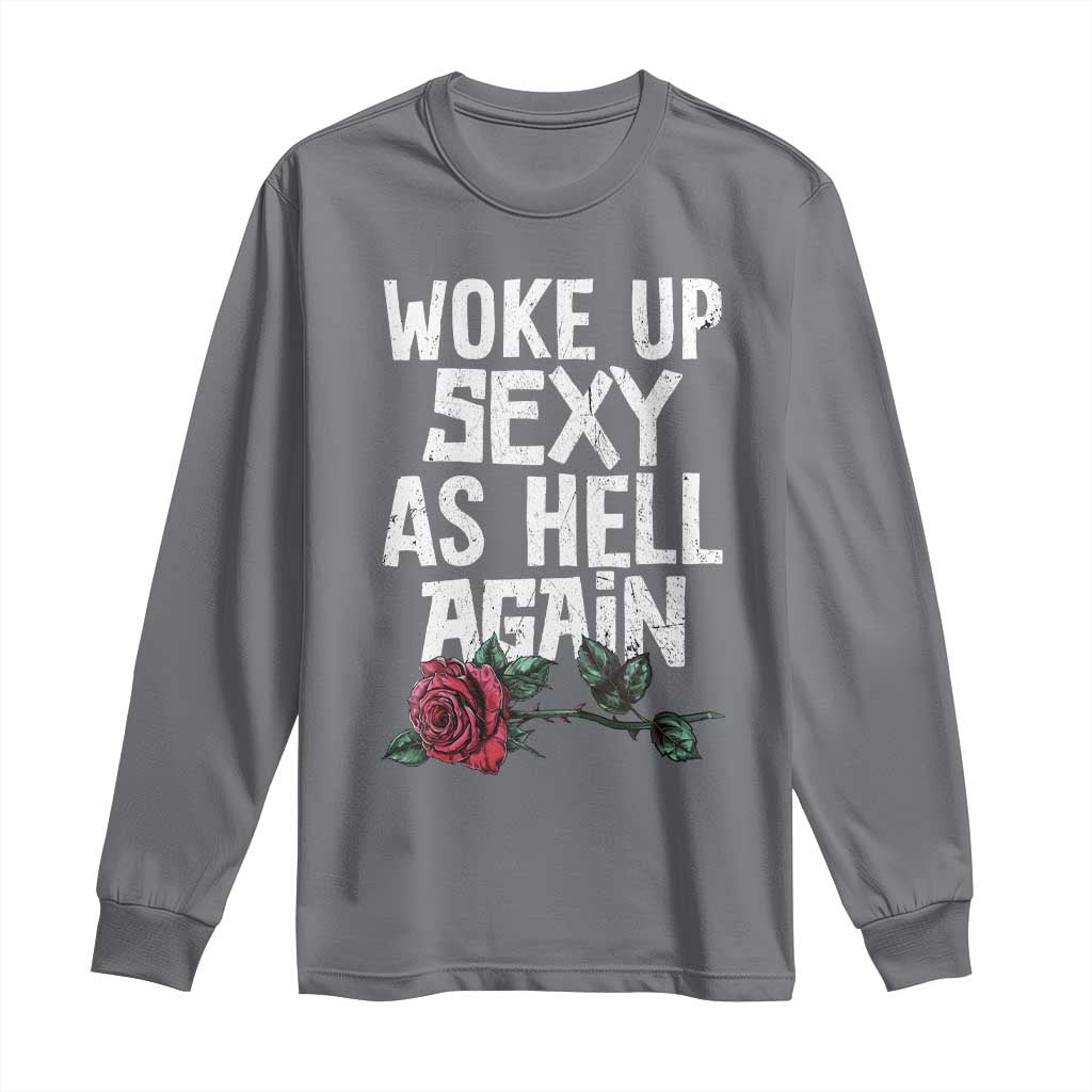 I Woke Up Sexy As Hell Again Long Sleeve Shirt Funny Women Quote TS12 Charcoal Print Your Wear