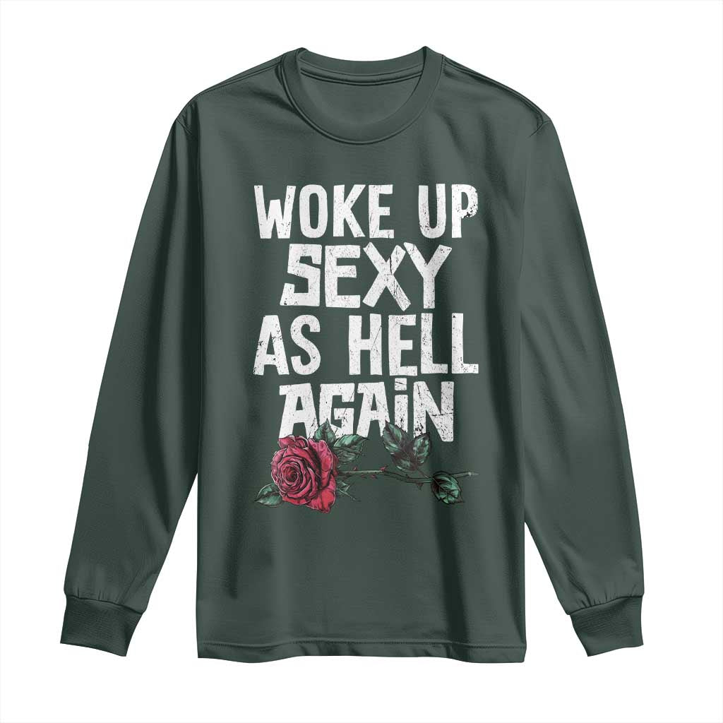 I Woke Up Sexy As Hell Again Long Sleeve Shirt Funny Women Quote TS12 Dark Forest Green Print Your Wear