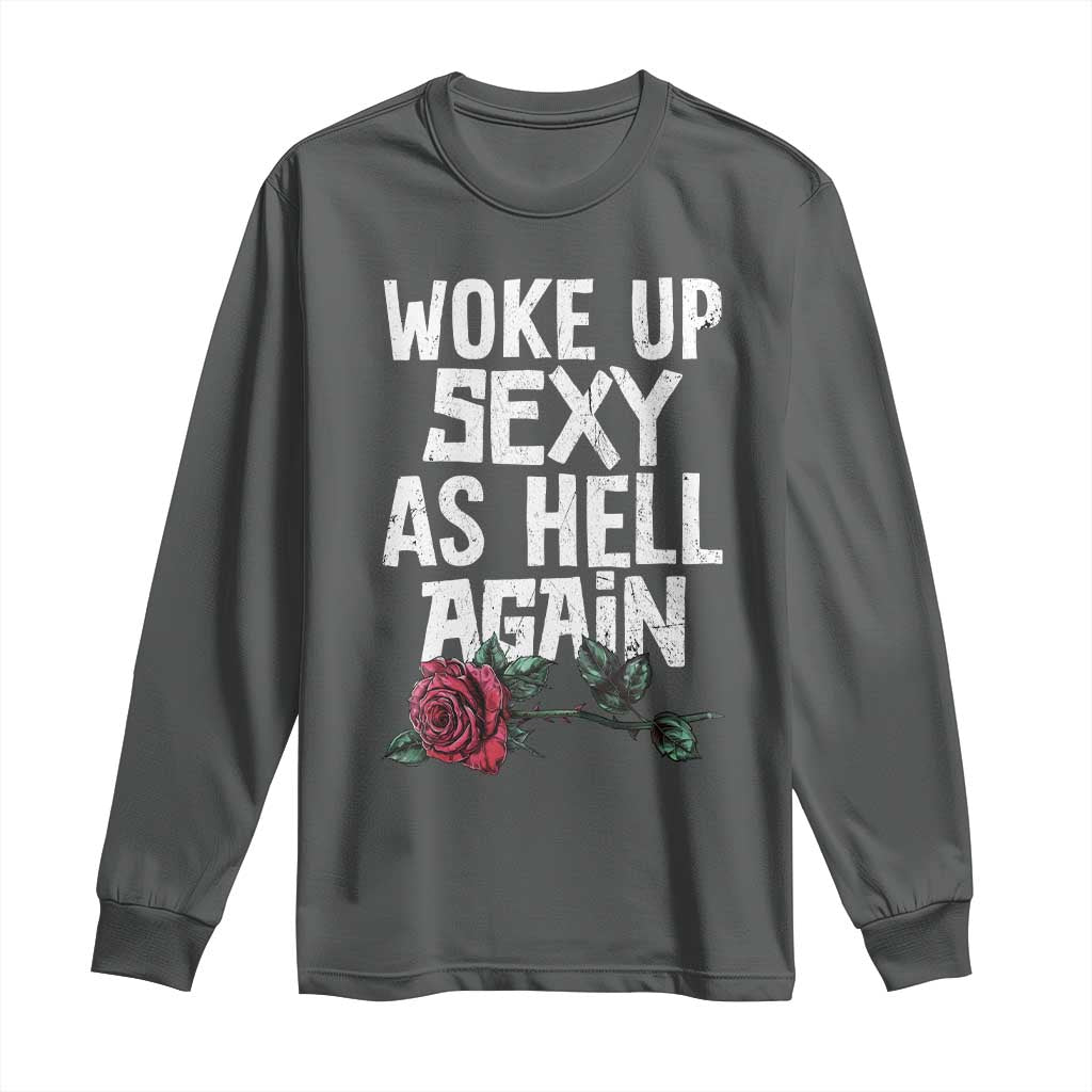 I Woke Up Sexy As Hell Again Long Sleeve Shirt Funny Women Quote TS12 Dark Heather Print Your Wear