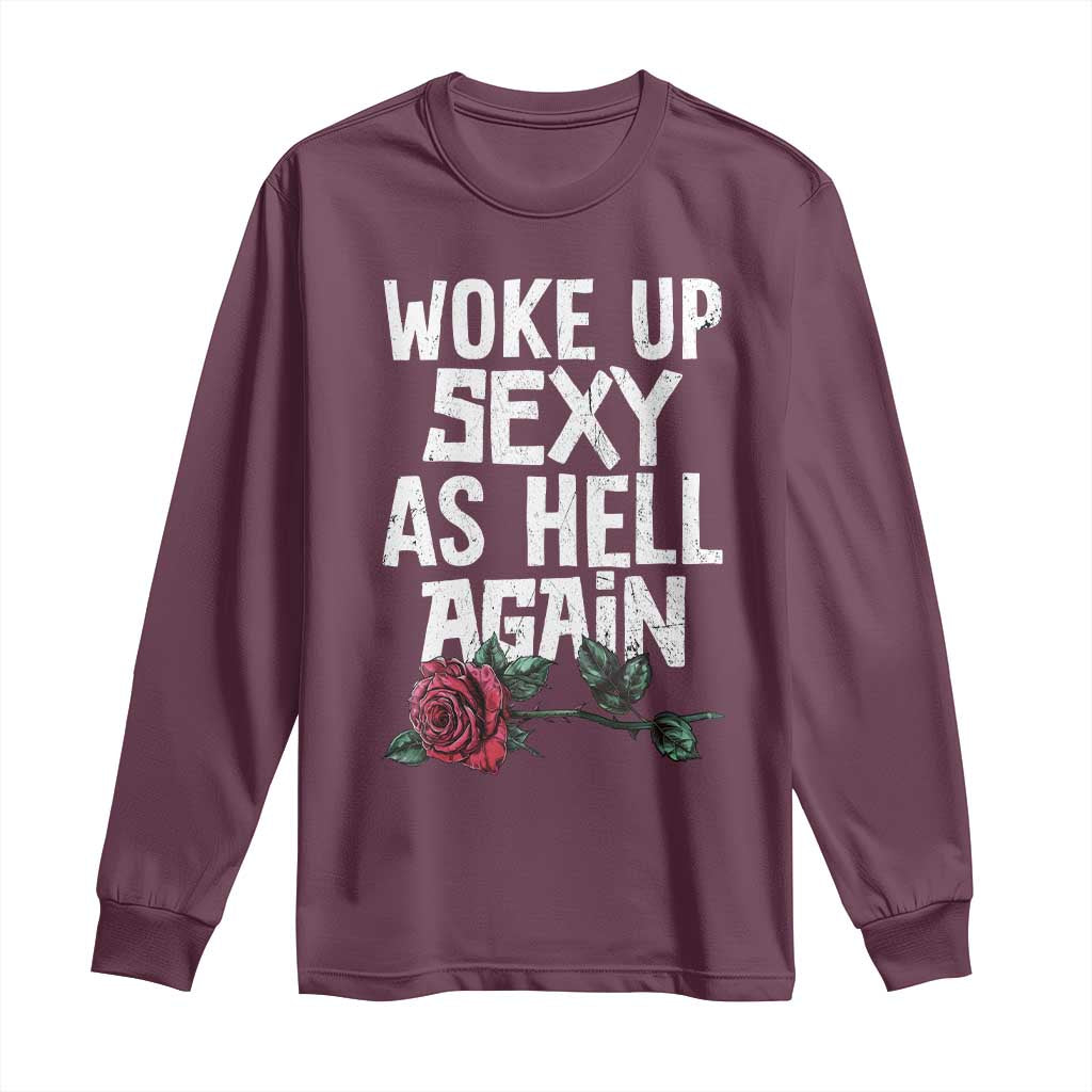 I Woke Up Sexy As Hell Again Long Sleeve Shirt Funny Women Quote TS12 Maroon Print Your Wear