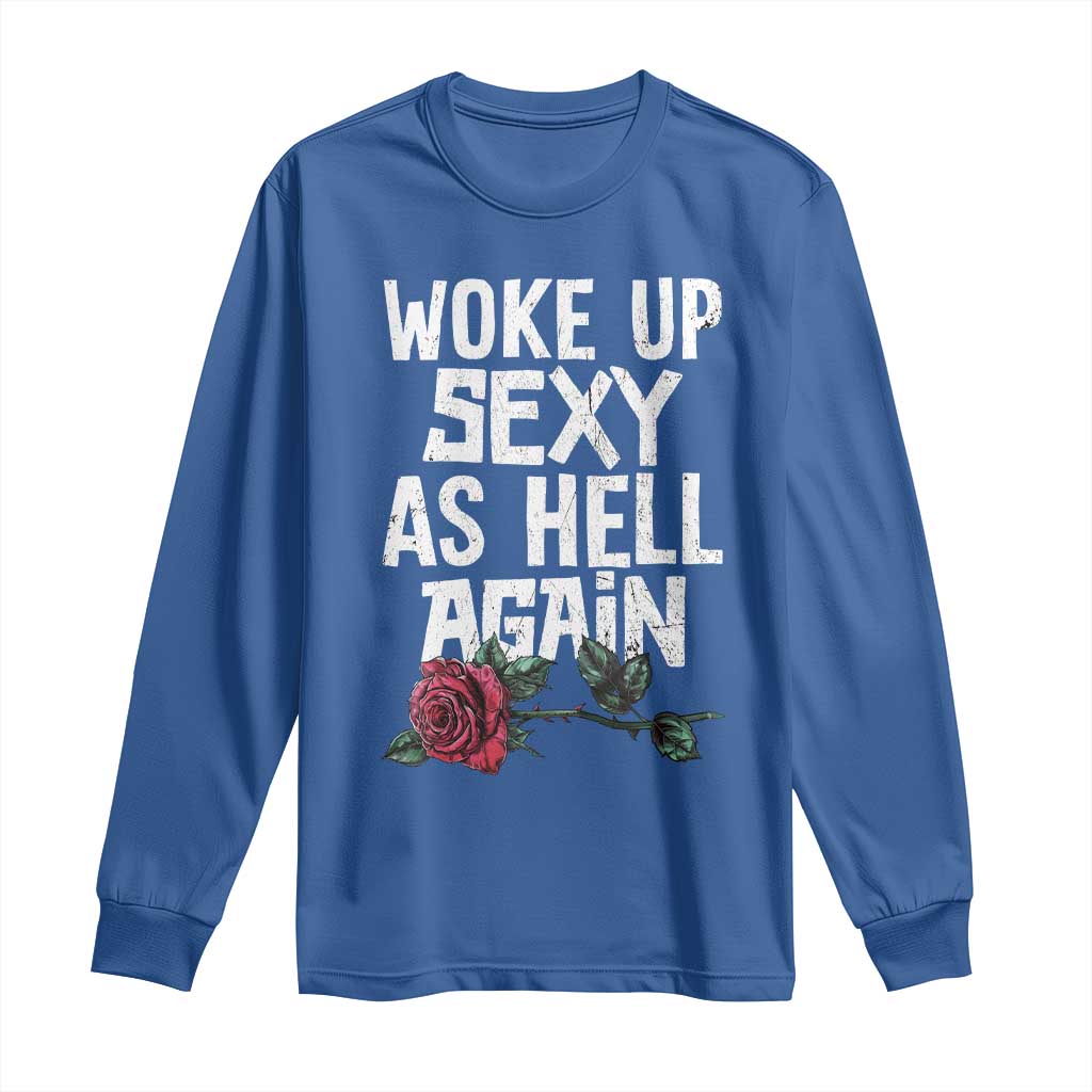 I Woke Up Sexy As Hell Again Long Sleeve Shirt Funny Women Quote TS12 Royal Blue Print Your Wear