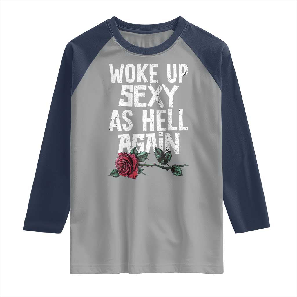 I Woke Up Sexy As Hell Again Raglan Shirt Funny Women Quote TS12 Sport Gray Navy Print Your Wear