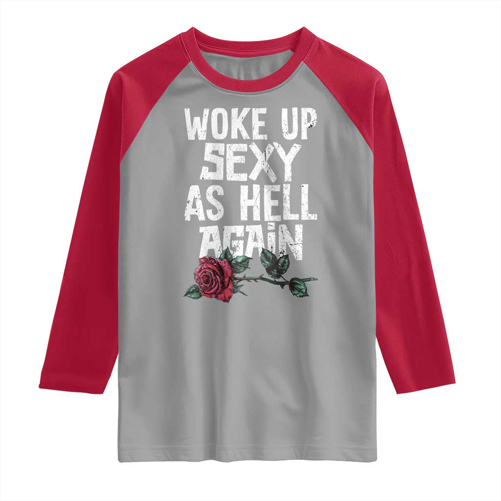I Woke Up Sexy As Hell Again Raglan Shirt Funny Women Quote TS12 Sport Gray Red Print Your Wear