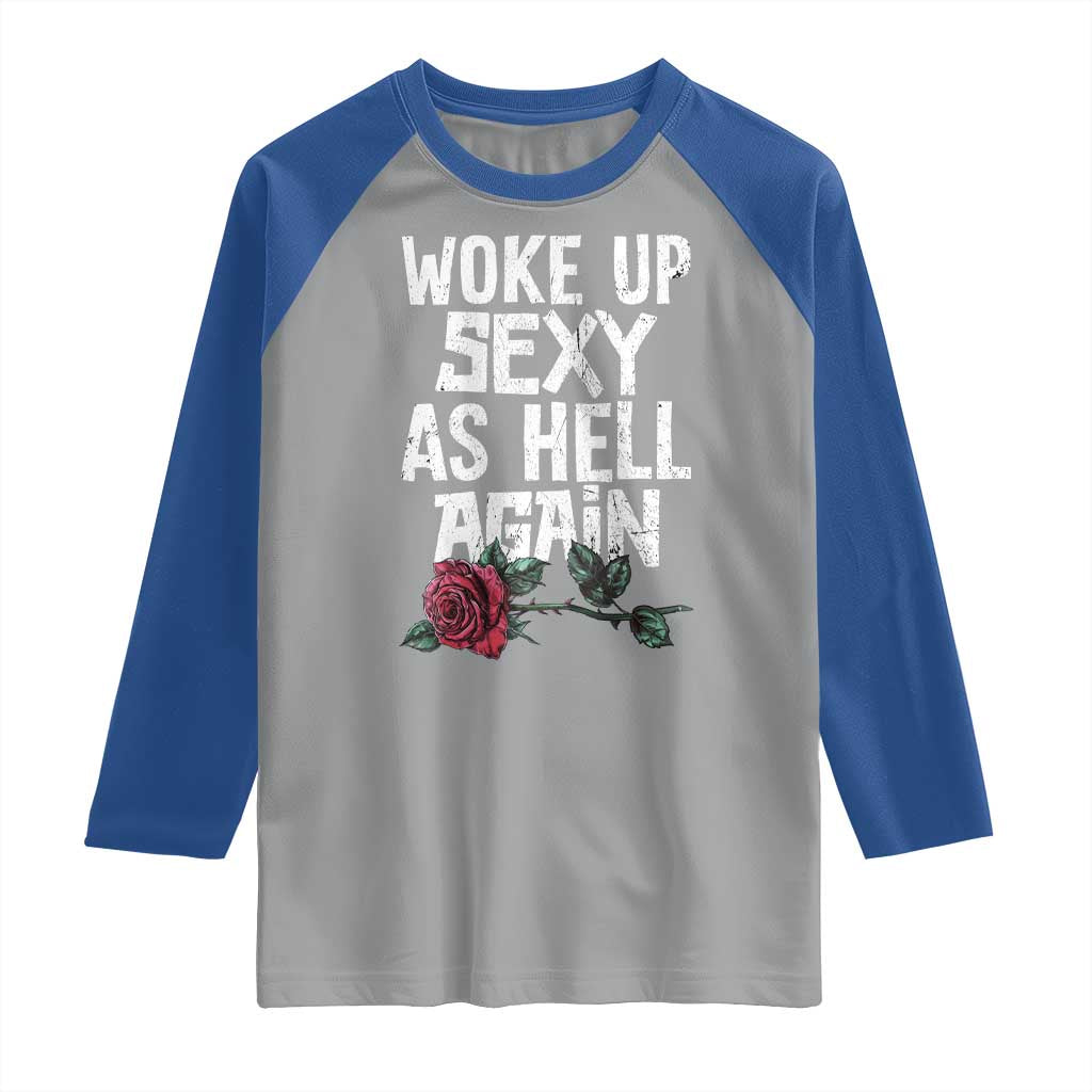 I Woke Up Sexy As Hell Again Raglan Shirt Funny Women Quote TS12 Sport Gray Royal Print Your Wear