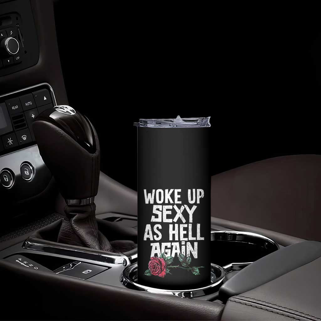 I Woke Up Sexy As Hell Again Skinny Tumbler Funny Women Quote TS12 Print Your Wear