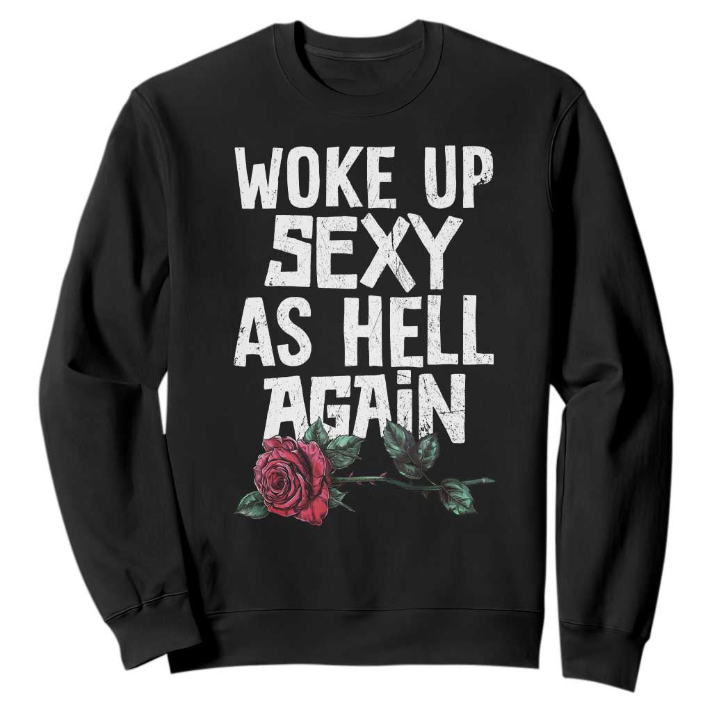I Woke Up Sexy As Hell Again Sweatshirt Funny Women Quote TS12 Black Print Your Wear