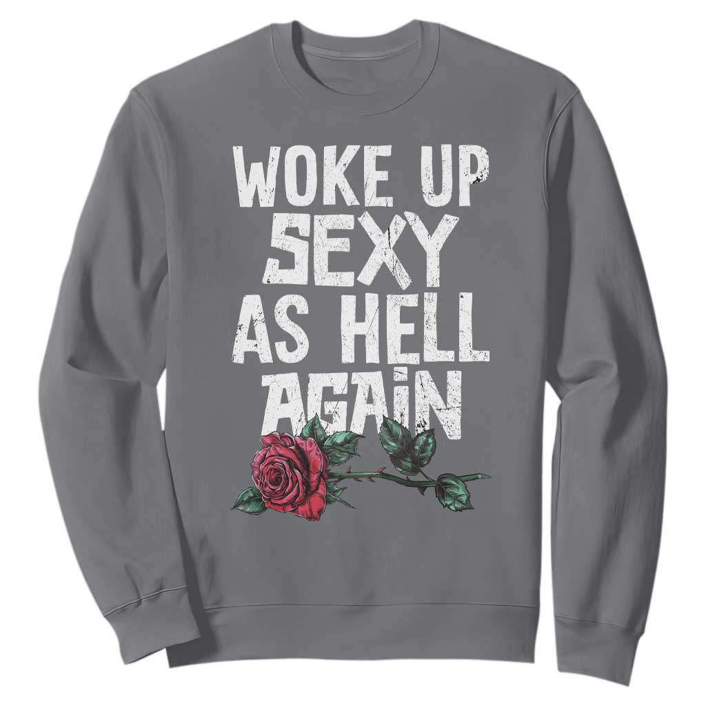 I Woke Up Sexy As Hell Again Sweatshirt Funny Women Quote TS12 Charcoal Print Your Wear