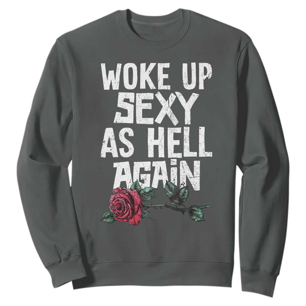 I Woke Up Sexy As Hell Again Sweatshirt Funny Women Quote TS12 Dark Heather Print Your Wear