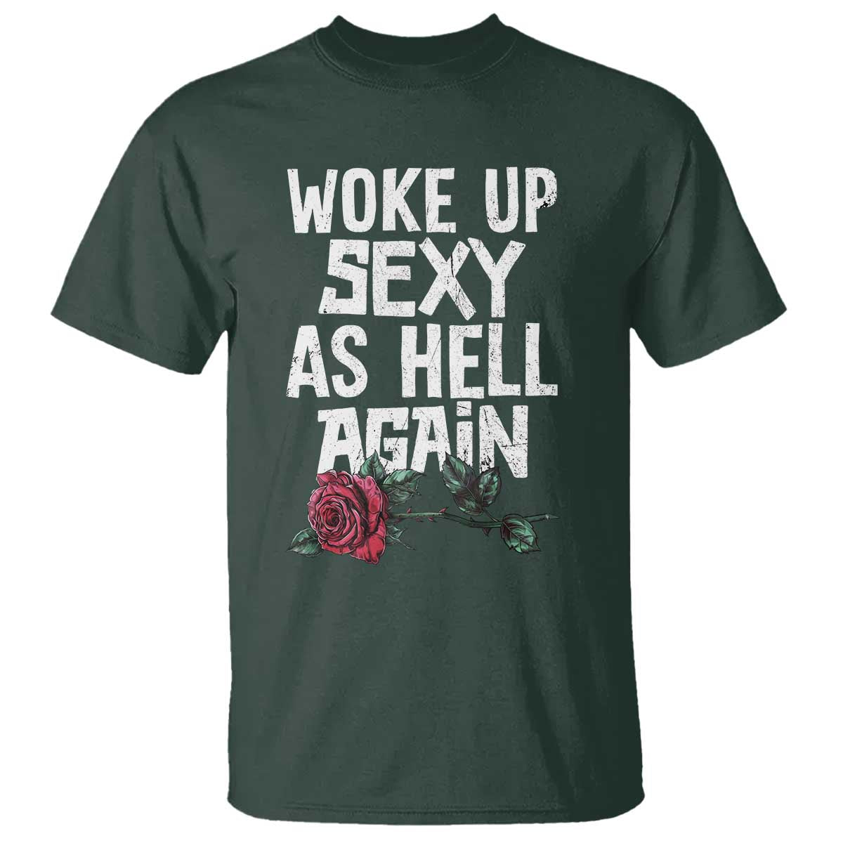 I Woke Up Sexy As Hell Again T Shirt Funny Women Quote TS12 Dark Forest Green Print Your Wear