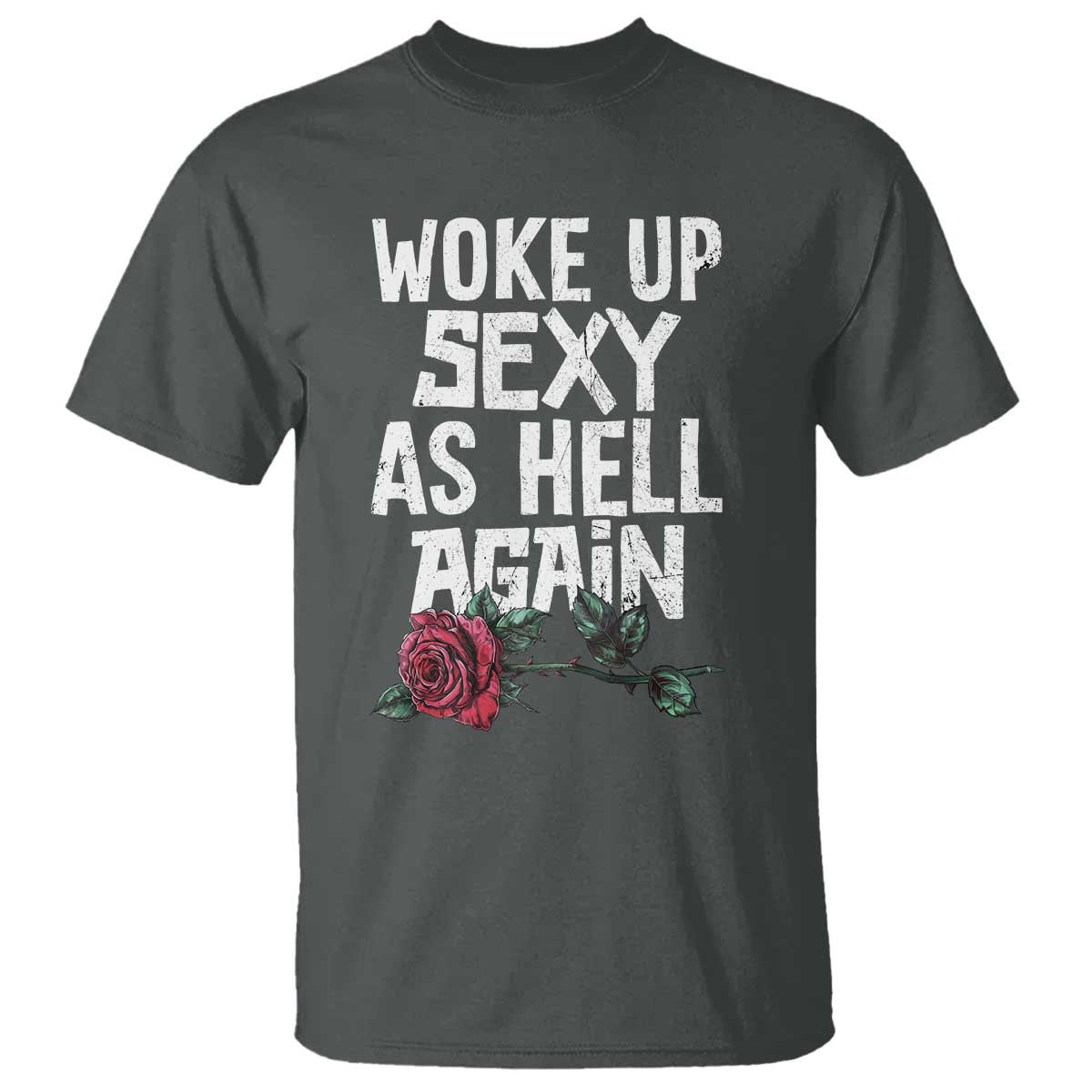 I Woke Up Sexy As Hell Again T Shirt Funny Women Quote TS12 Dark Heather Print Your Wear