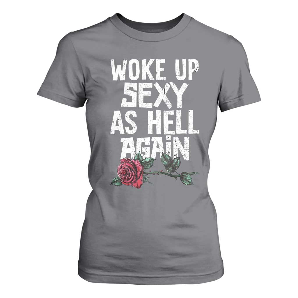 I Woke Up Sexy As Hell Again T Shirt For Women Funny Women Quote TS12 Charcoal Print Your Wear