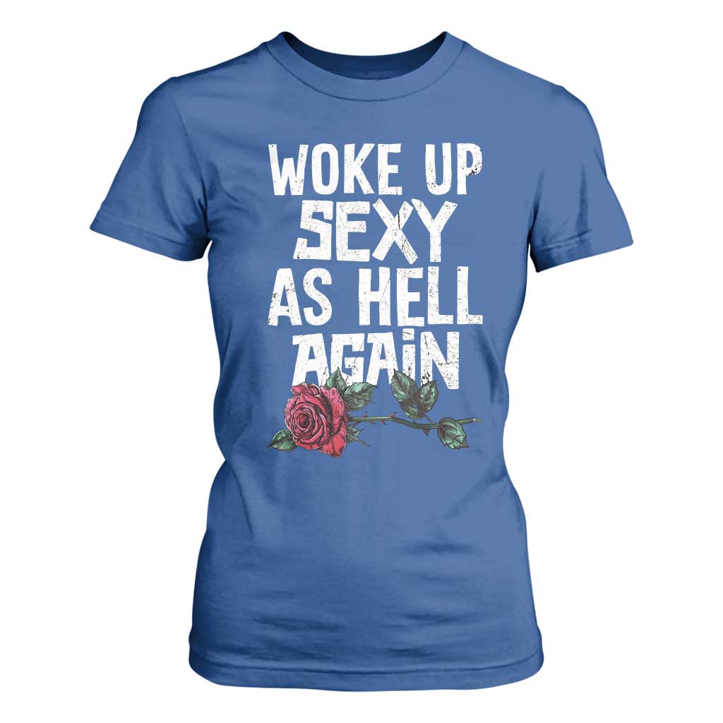 I Woke Up Sexy As Hell Again T Shirt For Women Funny Women Quote TS12 Royal Blue Print Your Wear