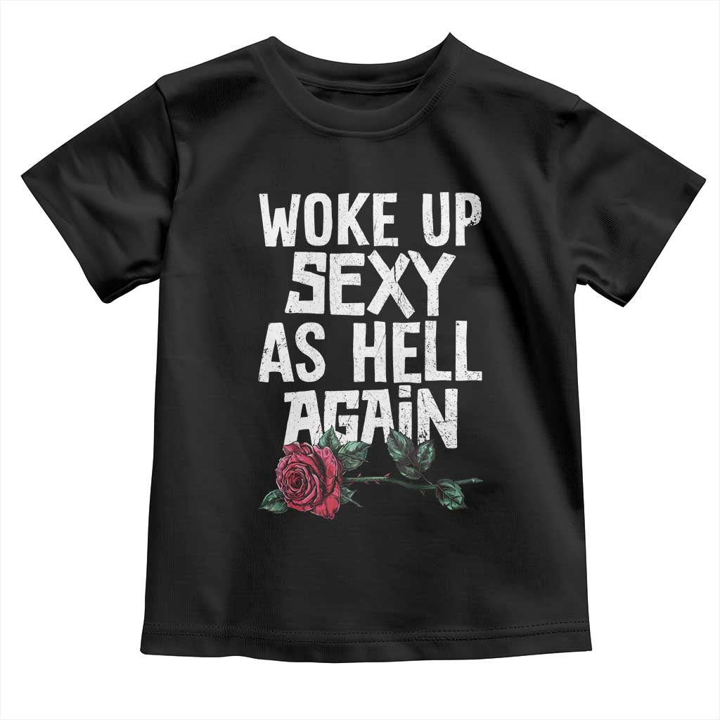I Woke Up Sexy As Hell Again Toddler T Shirt Funny Women Quote TS12 Black Print Your Wear