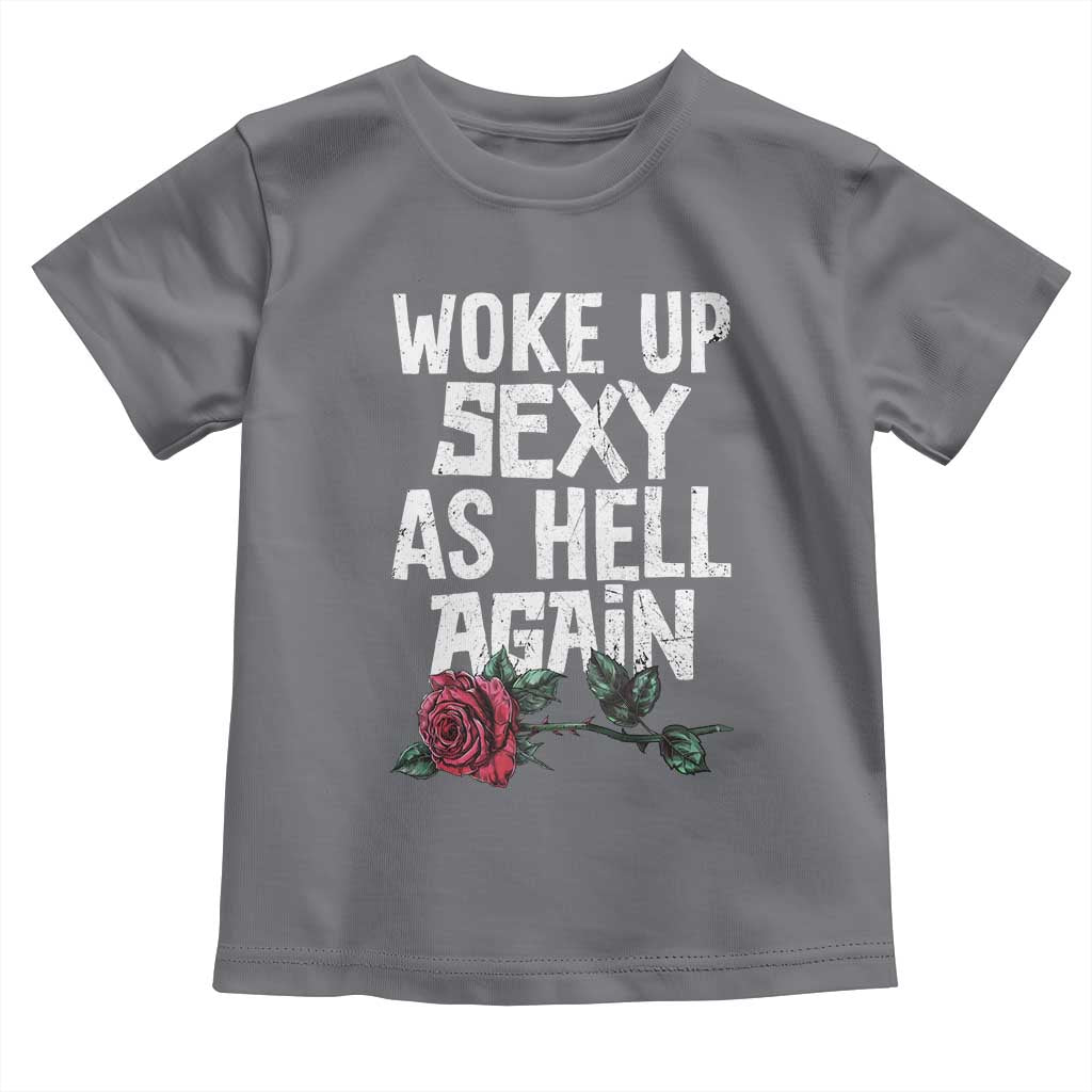 I Woke Up Sexy As Hell Again Toddler T Shirt Funny Women Quote TS12 Charcoal Print Your Wear