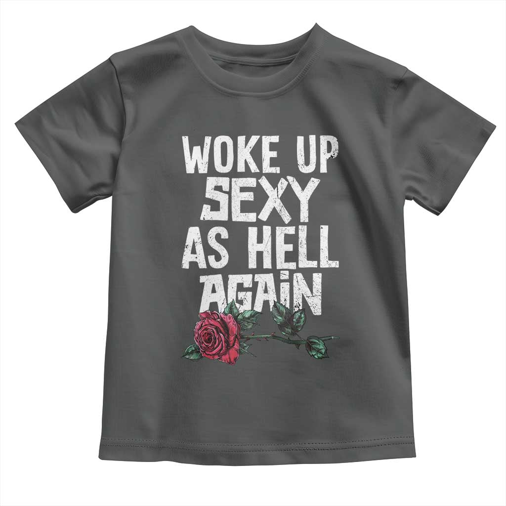 I Woke Up Sexy As Hell Again Toddler T Shirt Funny Women Quote TS12 Dark Heather Print Your Wear