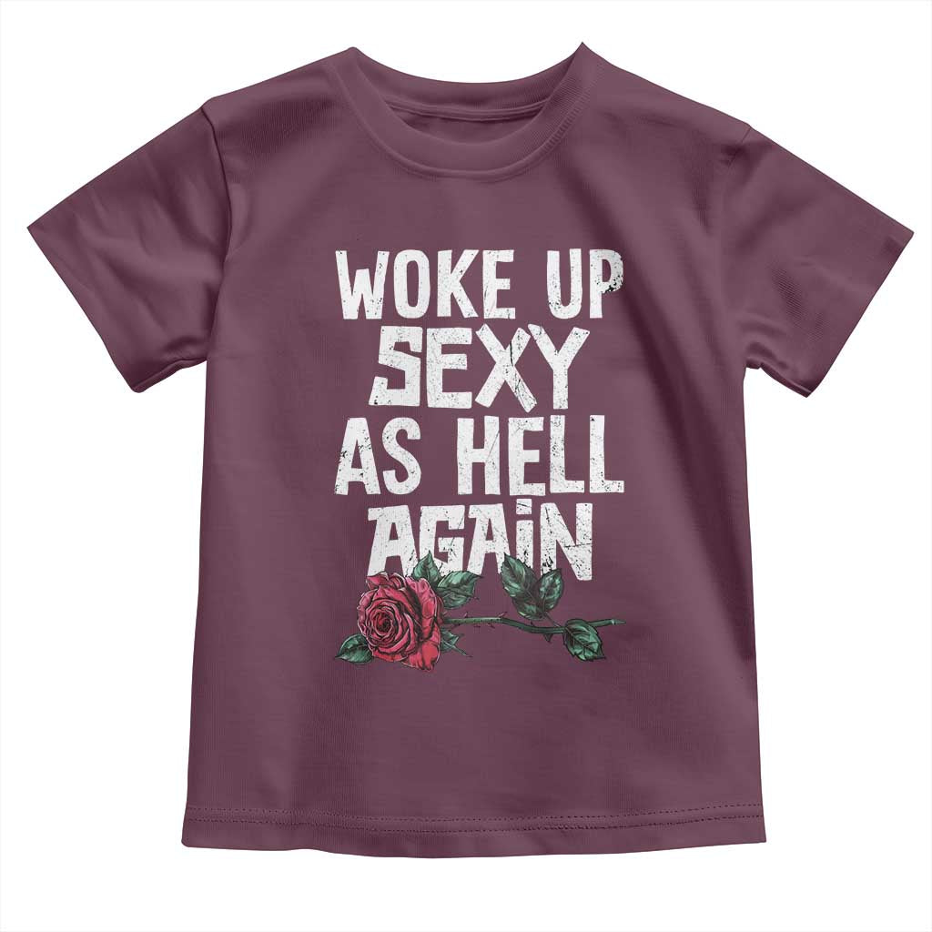 I Woke Up Sexy As Hell Again Toddler T Shirt Funny Women Quote TS12 Maroon Print Your Wear