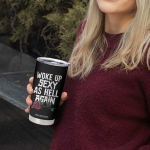 I Woke Up Sexy As Hell Again Tumbler Cup Funny Women Quote TS12 Print Your Wear