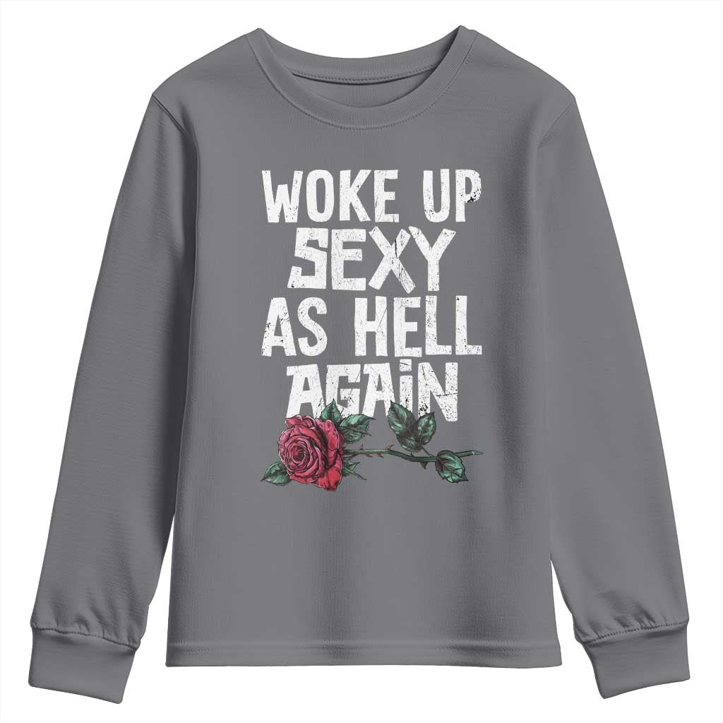 I Woke Up Sexy As Hell Again Youth Sweatshirt Funny Women Quote TS12 Charcoal Print Your Wear