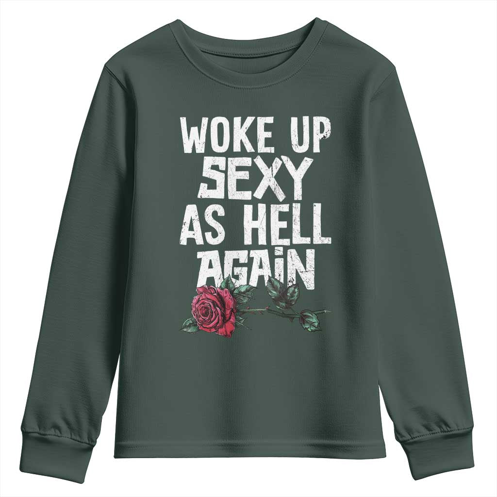 I Woke Up Sexy As Hell Again Youth Sweatshirt Funny Women Quote TS12 Dark Forest Green Print Your Wear