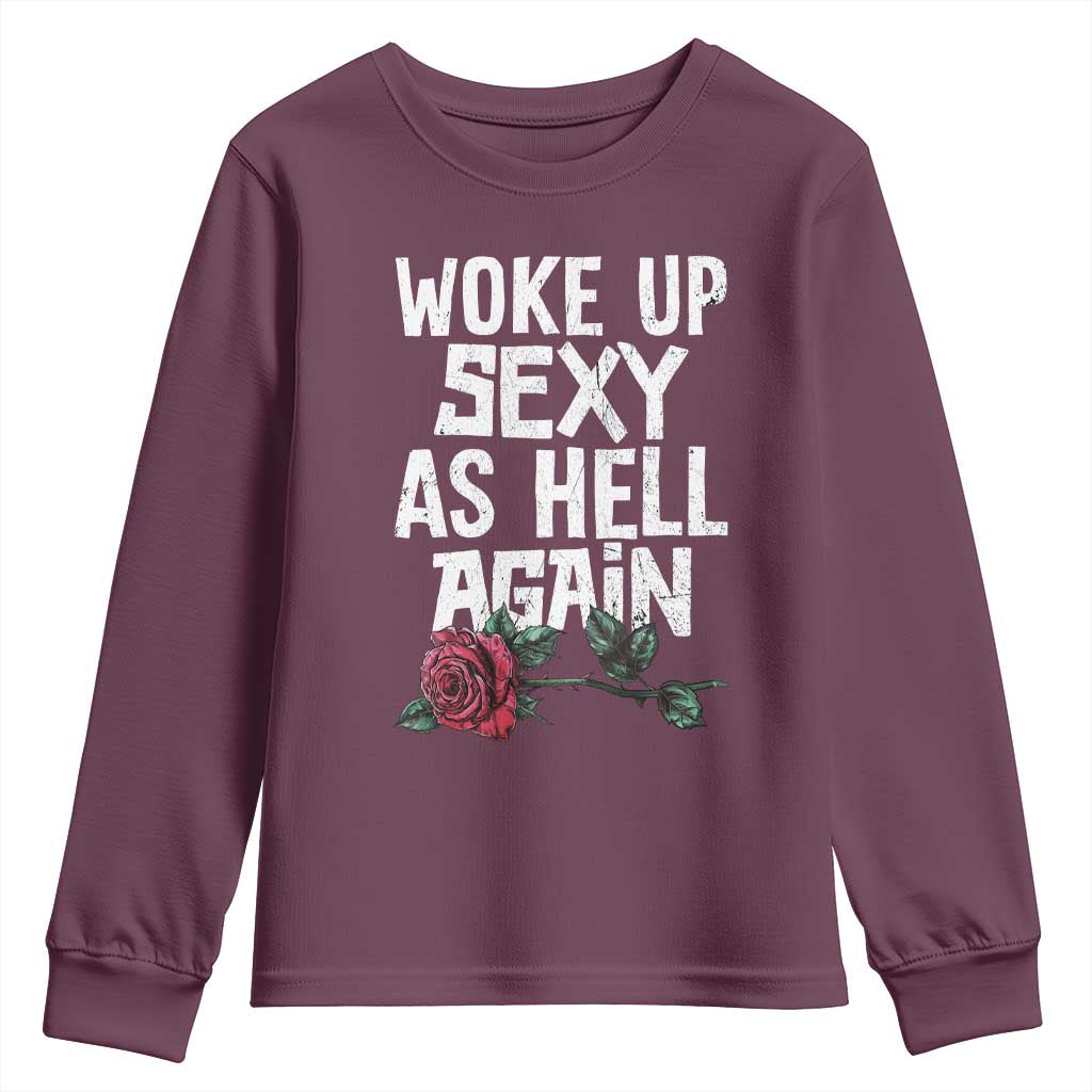 I Woke Up Sexy As Hell Again Youth Sweatshirt Funny Women Quote TS12 Maroon Print Your Wear