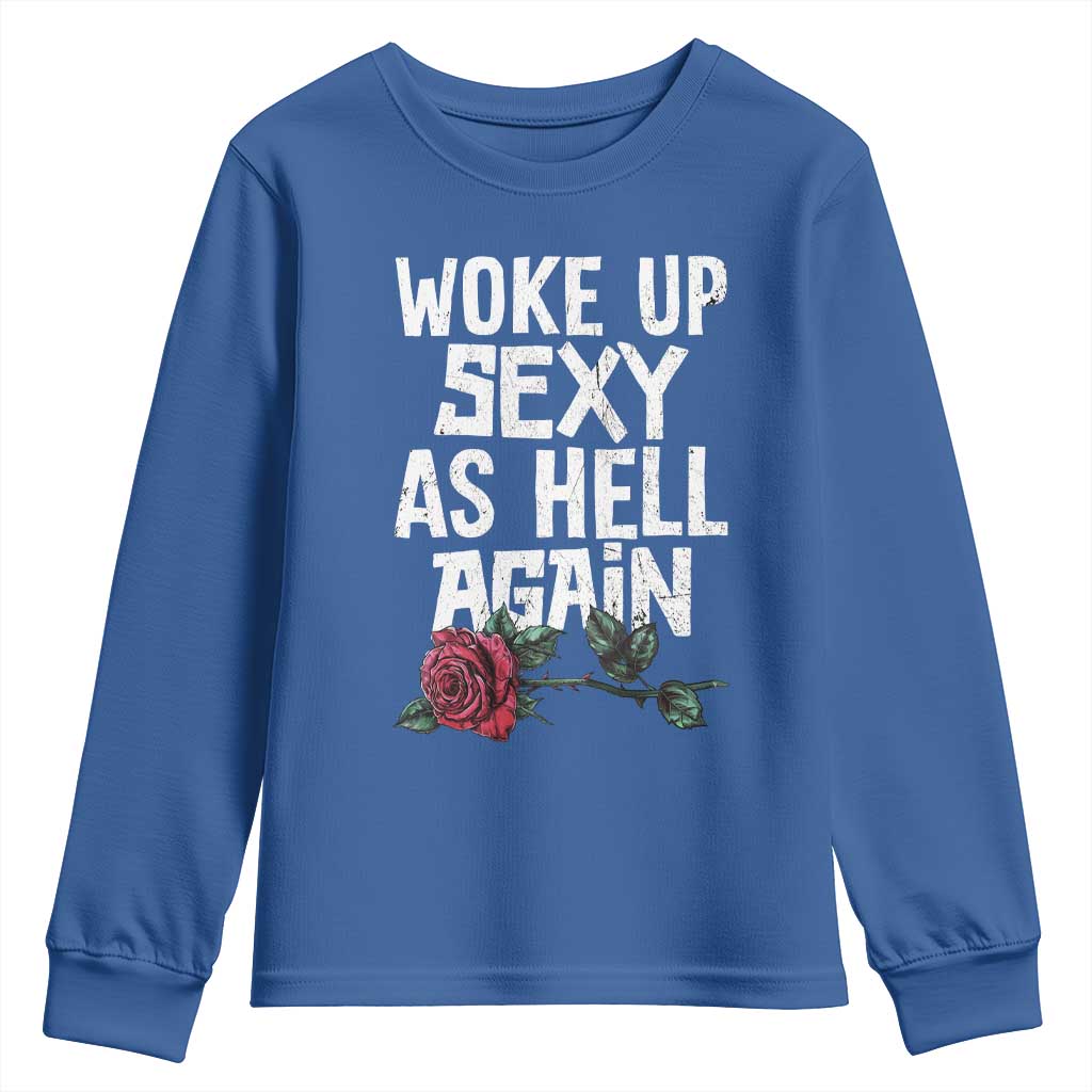 I Woke Up Sexy As Hell Again Youth Sweatshirt Funny Women Quote TS12 Royal Blue Print Your Wear