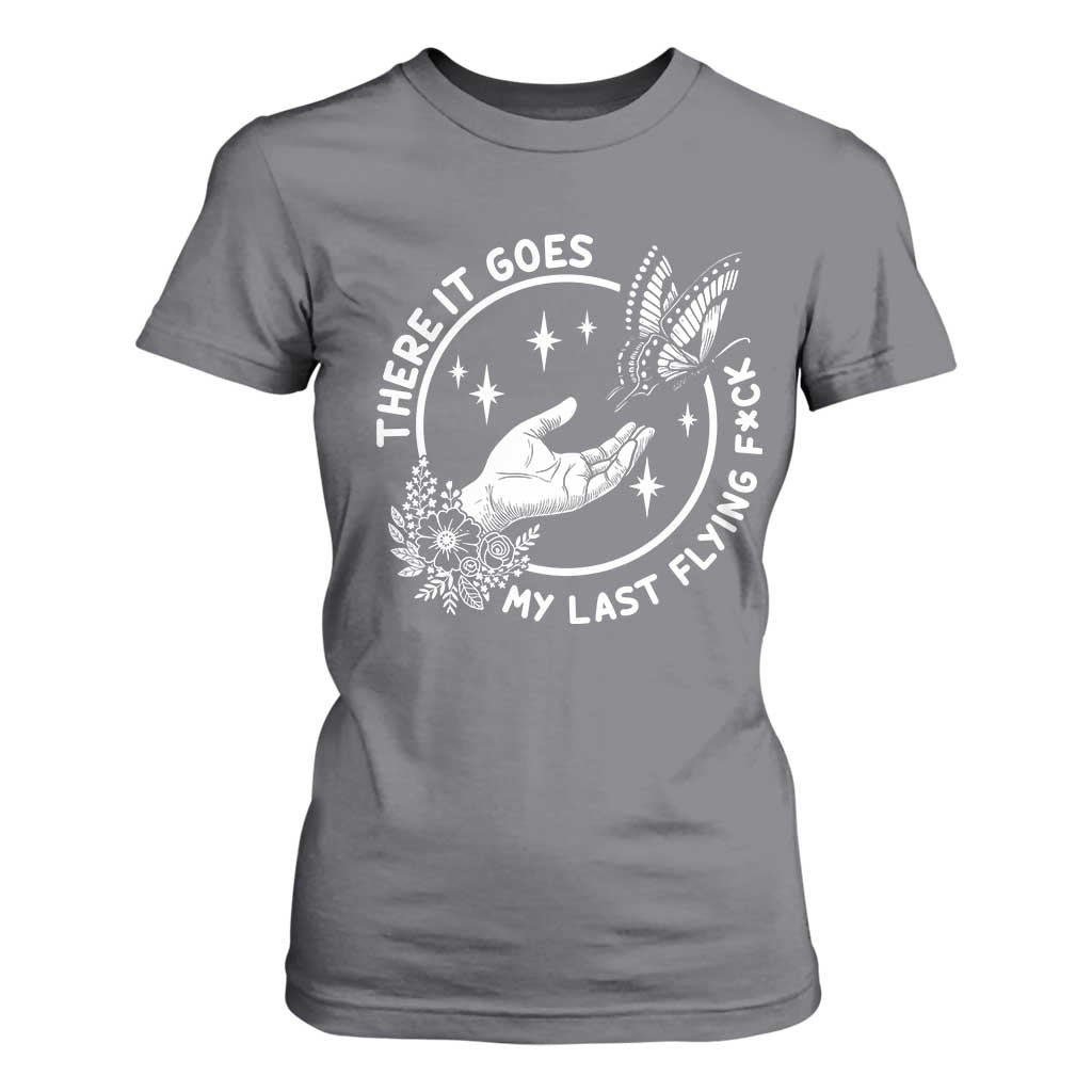 There It Goes My Last Flying F*ck T Shirt For Women Funny Women Quote TS12 Charcoal Print Your Wear