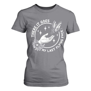There It Goes My Last Flying F*ck T Shirt For Women Funny Women Quote TS12 Charcoal Print Your Wear