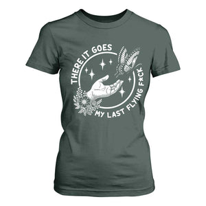 There It Goes My Last Flying F*ck T Shirt For Women Funny Women Quote TS12 Dark Forest Green Print Your Wear
