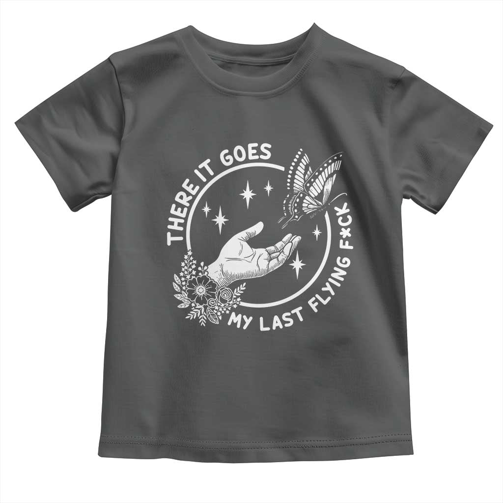 There It Goes My Last Flying F*ck Toddler T Shirt Funny Women Quote TS12 Dark Heather Print Your Wear